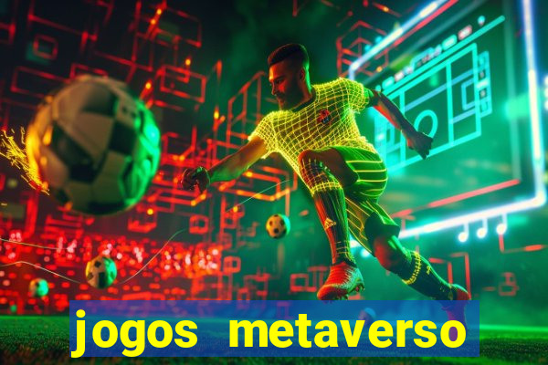 jogos metaverso para ganhar dinheiro